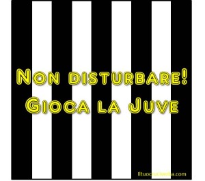 non-distrubare-gioca-juve