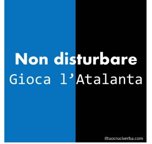 non-disturbare-gioca-atalanta