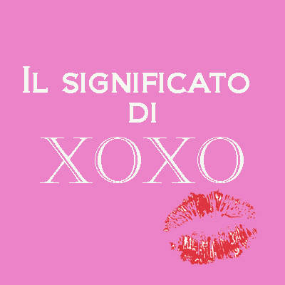 il significato di xoxo