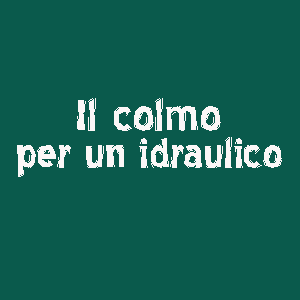 il colmo per un idraulico