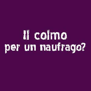 Il colmo per un Naufrago e tutti i colmi con la N