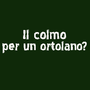 Il colmo per un Ortolano e tutti i colmi con la O