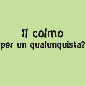 Il colmo per un Qualunquista e tutti i colmi con la Q