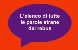 elenco completo di tutte le parole strane dei rebus