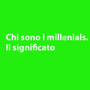 chi sono i millenial