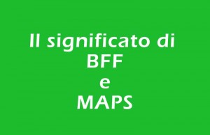 qui trovi il significato delle sigle bff e maps