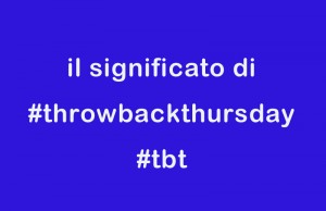 cos'è #throwbackthursday e #tbt