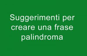 frasi palindrome come crearle