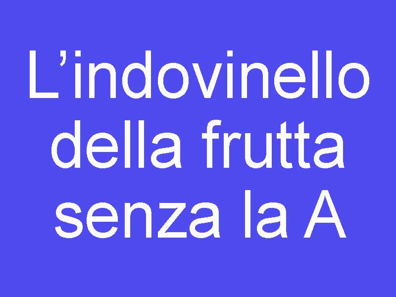 L Indovinello Della Frutta Senza La A Iltuocruciverba