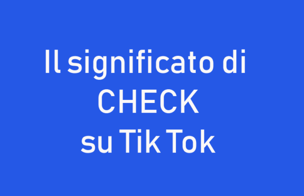 significato parola check su Tik Tok