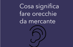 cosa significa fare orecchie da mercante