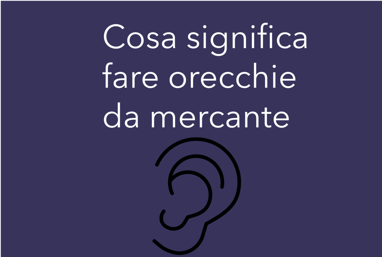 cosa significa fare orecchie da mercante