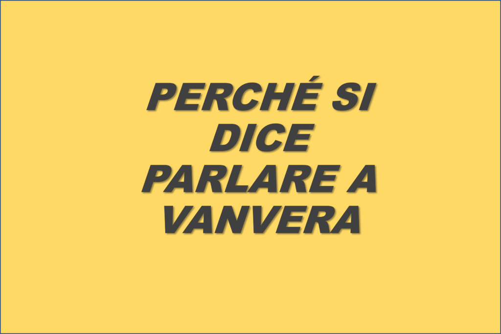 perché si dice parlare a vanvera