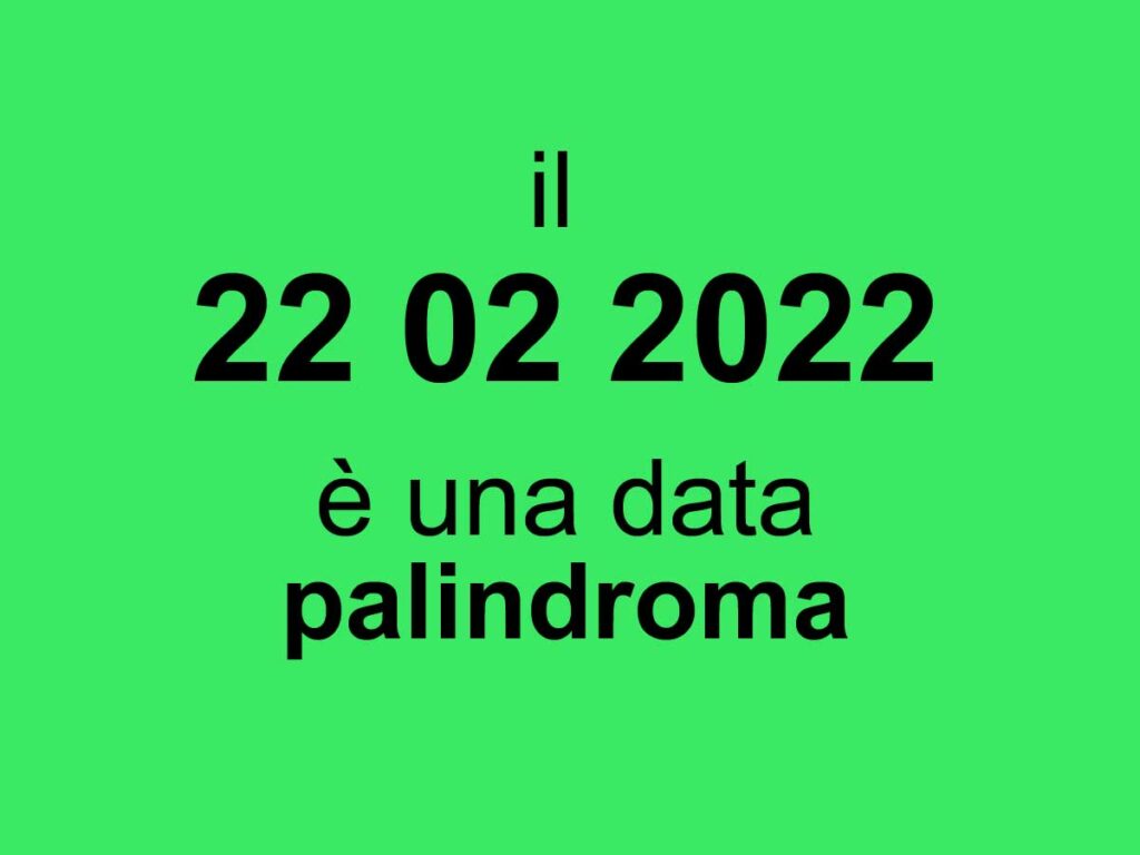 22 febbraio 2022 data palindroma