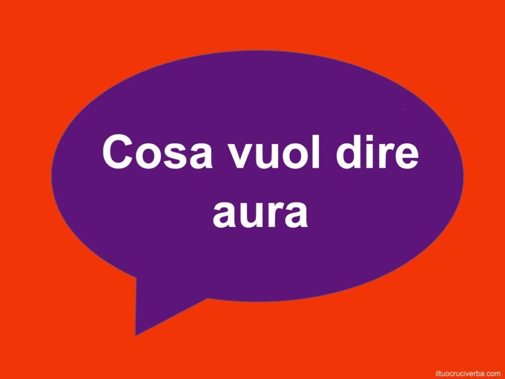 Cosa vuol dire aura: significato e l'uso sui social - iltuocruciverba.com