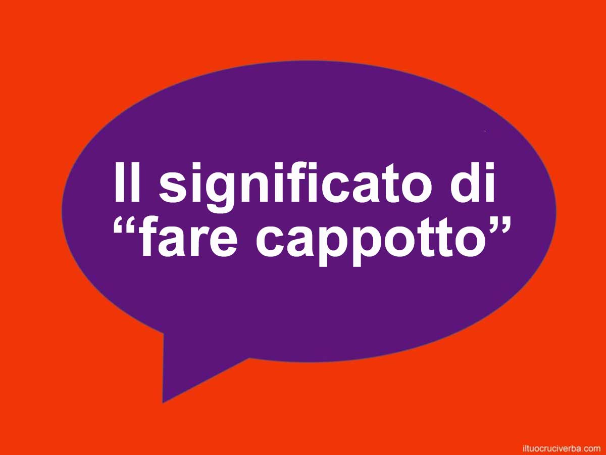 fare cappotto significato