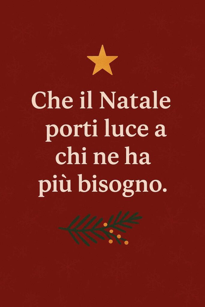 Immagine con frase di Natale: 'Che il Natale porti luce a chi ne ha più bisogno, sfondo rosso con stella e rami decorativi.