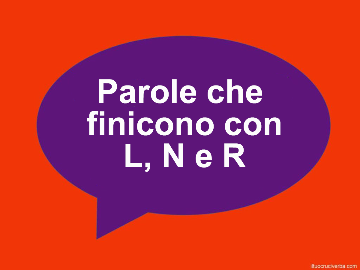 Parole che finiscono per N, R e L