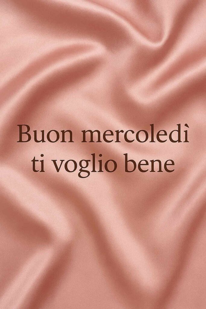 buon mercoledì ti voglio bene elegante su seta